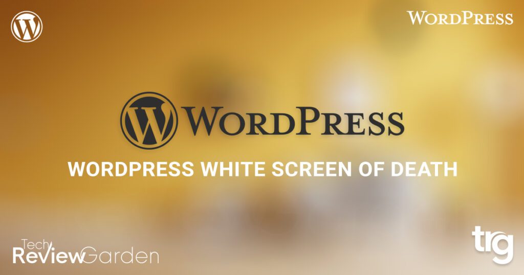 7 Easy Methods To Fix The WordPress White Screen Of Death WSoD | TechReviewGarden