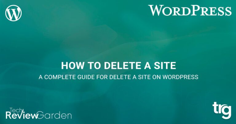 How To Delete A Site On WordPress A Complete Guide | TechReviewGarden