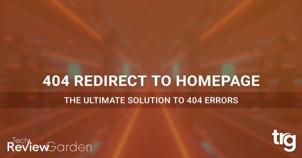 All 404 Redirect To Homepage_ The Ultimate Solution To 404 Errors | TechReviewGarden