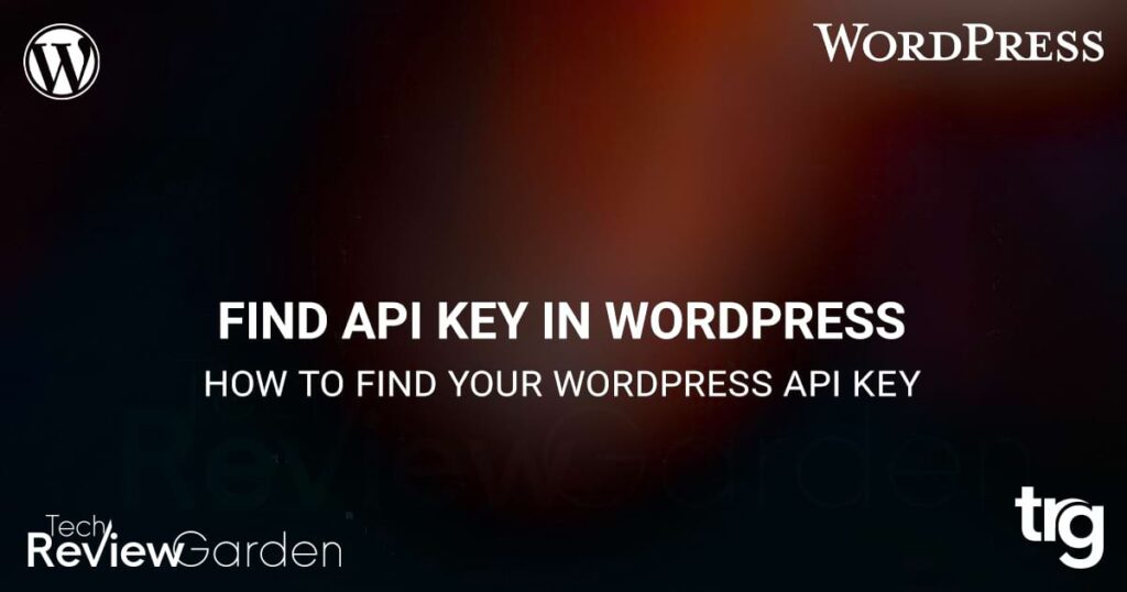 How to Find Your WordPress API Key A Step by Step Guide | TechReviewGarden