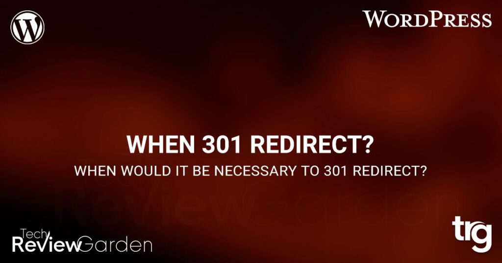 When Would It Be Necessary To 301 Redirect | TechReviewGarden