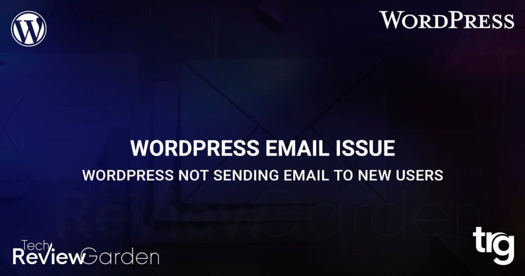 WordPress Not Sending Email To New Users How To Fix | TechReviewGarden