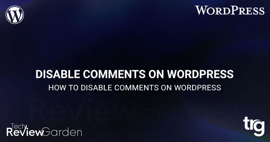How To Disable Comments On WordPress | TechReviewGarden